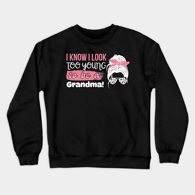 I Know I Look Too Young To Be a Grandma, Funny Young Groovy Cool Best Grandma Mother's Day Humor Crewneck Sweatshirt by Motistry